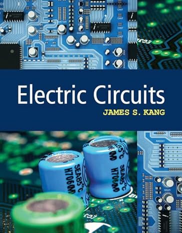 Test Bank for Electric Circuits 1st Edition by Dr. James S. Kang