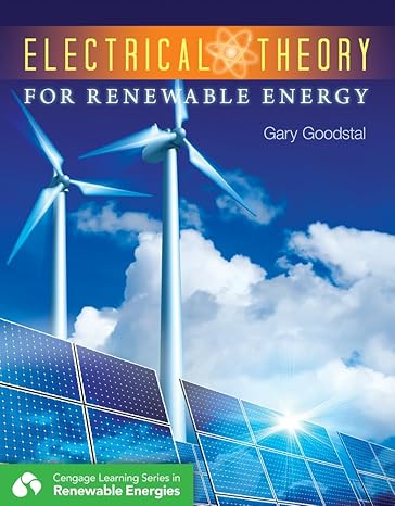 Test Bank for Electrical Theory for Renewable Energy 1st Edition by Gary Goodstal