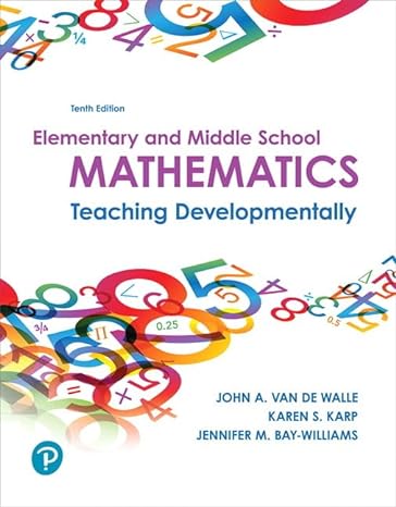 Test Bank for Elementary and Middle School Mathematics Teaching Developmentally 10th Edition by John A. Van de Walle