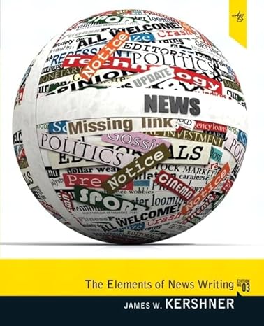 Test Bank for Elements of News Writing 3rd Edition by James W. Kershner