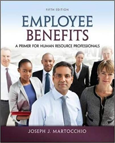 Test Bank for Employee Benefits A Primer for Human Resource Professionals 5th Edition by Joseph J. Martocchio