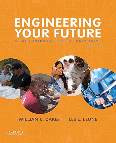 Test Bank for Engineering Your Future A Brief Introduction to Engineering 6th Edition by William Oakes