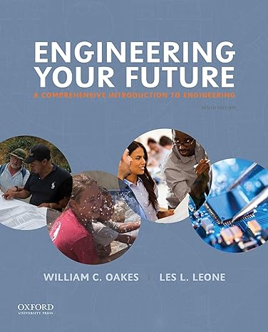 Test Bank for Engineering Your Future A Comprehensive Introduction to Engineering 9th Edition by William C. Oakes