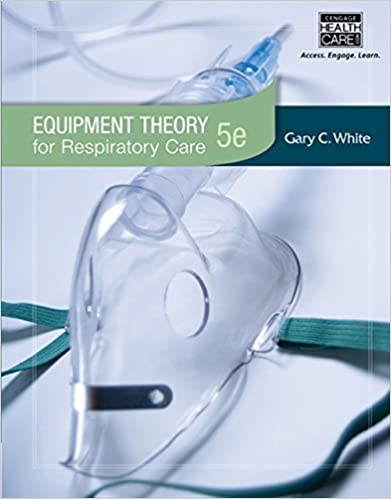 Test Bank for Equipment Theory for Respiratory Care 5th Edition by Gary White
