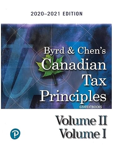 Test Bank for Byrd and Chen Canadian Tax Principles 2020 2021 Edition Volumes I and II