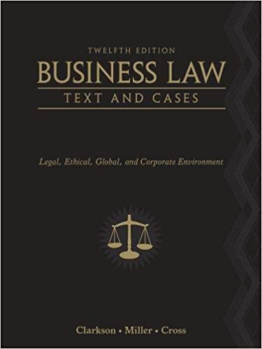 Test Bank for Business Law Text and Cases Legal Ethical Global and Corporate Environment 12th Edition by Kenneth W. Clarkson