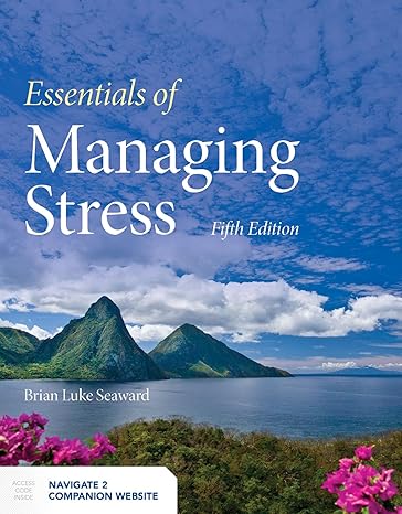 Test Bank for Essentials of Managing Stress 5th Edition by Brian Luke Seaward