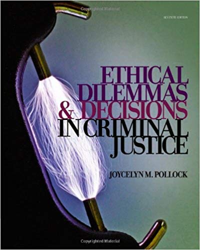 Test Bank for Ethical Dilemmas and Decisions in Criminal Justice 7th Edition by Joycelyn M. Pollock