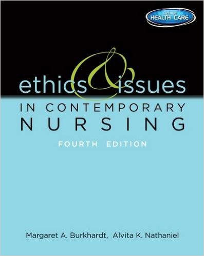 Test Bank for Ethics and Issues in Contemporary Nursing 4th Edition by Margaret A. Burkhardt