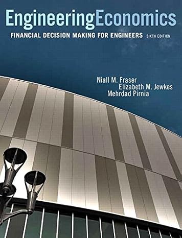 Test Bank for Fraser 6e Engineering Economics Financial Decision Making for Engineers 6e
