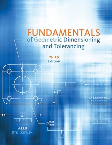Test Bank for Fundamentals of Geometric Dimensioning and Tolerancing 3rd Edition by Alex Krulikowski