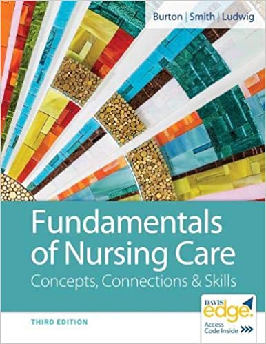Test Bank for Fundamentals of Nursing Care Concepts Connections and Skills 3rd Edition by Marti Burton