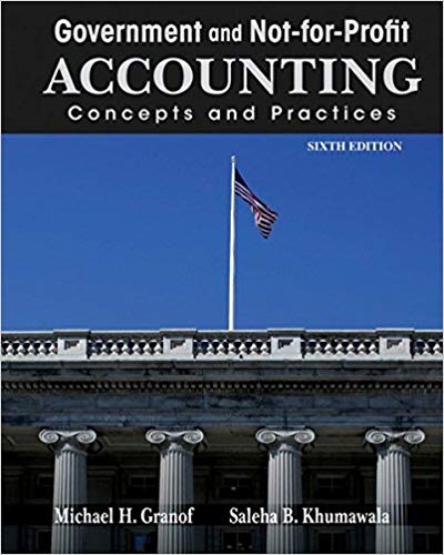 Test Bank for Government and Not for Profit Accounting Concepts and Practices 6th Edition by Michael H. Granof