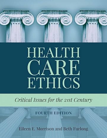 Test Bank for Health Care Ethics 4th Edition by Eileen E. Morrison