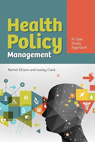 Test Bank for Health Policy Management A Case Approach 1st Edition by Rachel Ellison