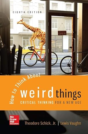 Test Bank for How to Think About Weird Things Critical Thinking for a New Age 8th Edition by Theodore Schick and Lewis Vaugh