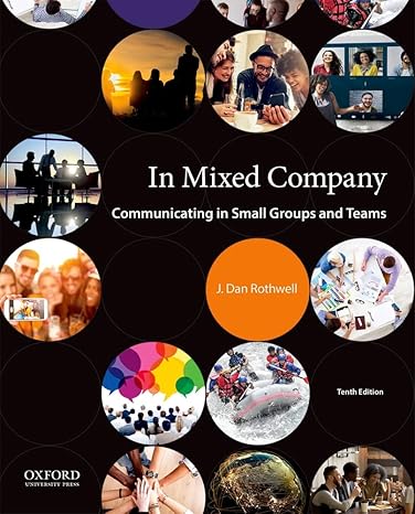 Test Bank for In Mixed Company Communicating in Small Groups and Teams 10th Edition by J. Dan Rothwell