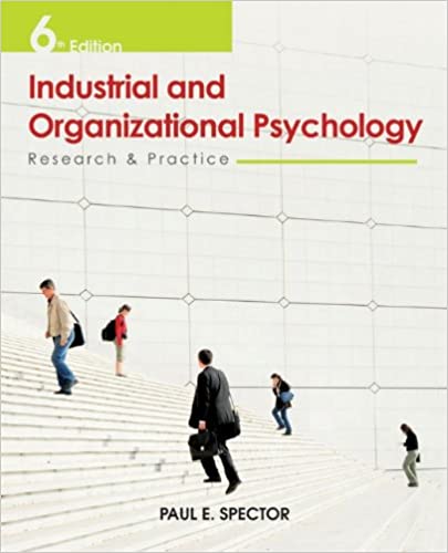 Test Bank for Industrial and Organizational Psychology Research and Practice 6th Edition by Paul E. Spector