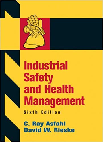 Test Bank for Industrial Safety and Health Management 6th Edition by C. Ray Asfahl