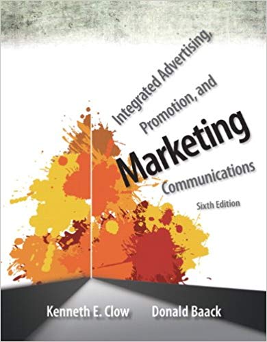 Test Bank for Integrated Advertising Promotion and Marketing Communications 6th Edition by Kenneth E. Clow