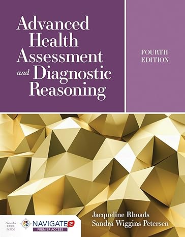 Test Bank for Advanced Health Assessment and Diagnostic Reasoning Featuring Kognito Simulations 4th Edition by Jacqueline Rhoads