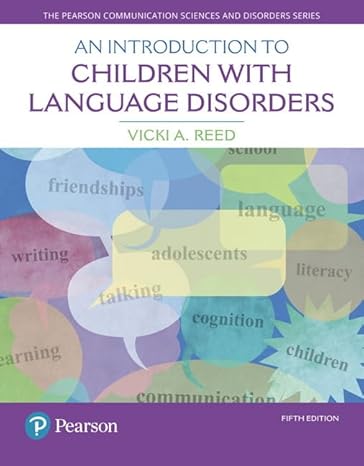 Test Bank for Introduction to Children with Language Disorders An 5th Edition by Vicki A. Reed