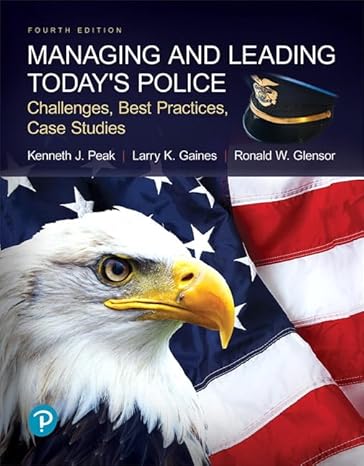 Test Bank for Managing and Leading Todays Police Challenges, Best Practices, Case Studies 4th Edition by Kenneth Peak