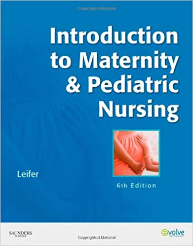 Test Bank for Introduction to Maternity and Pediatric Nursing 6th Edition by Gloria Leifer