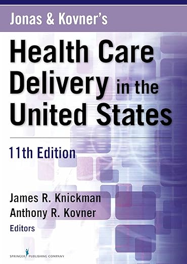 Test Bank for Jonas and Kovners Health Care Delivery in the United States 11th Edition by James R. Knickman