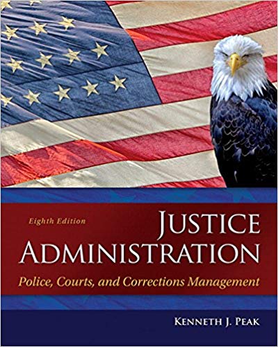 Test Bank for Justice Administration Police Courts and Corrections Management 8th Edition by Ken J. Peak