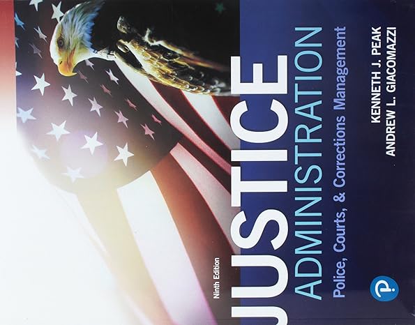 Test Bank for Justice Administration Police, Courts, and Corrections Management 9th Edition by Ken J. Peak