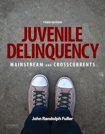 Test Bank for Juvenile Delinquency Mainstream and Crosscurrents 3rd Edition by John Fuller