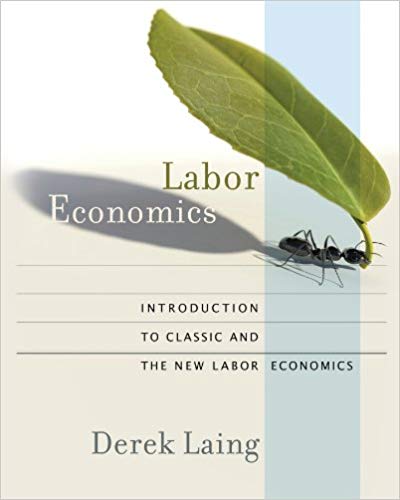 Test Bank for Labor Economics First Edition by Derek Laing