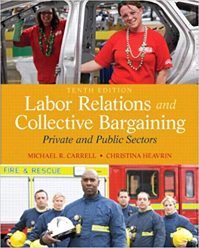 Test Bank for Labor Relations and Collective Bargaining Private and Public Sectors 10th Edition by Michael R. Carrell