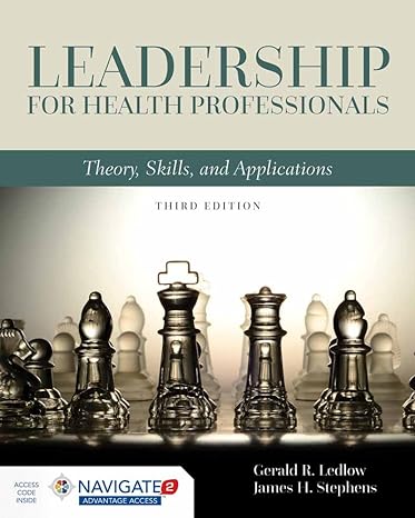 Test Bank for Leadership for Health Professionals Theory Skills and Applications 3rd Edition by Gerald Jerry R. Ledlow