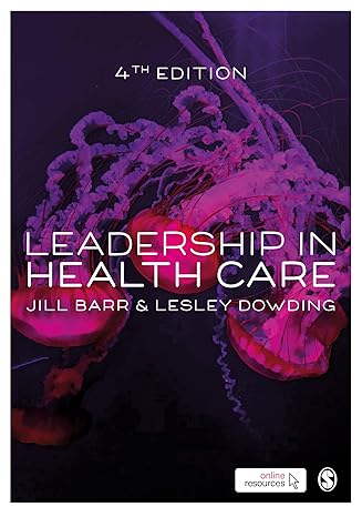 Test Bank for Leadership in Health Care 4th Edition by Jill Barr and Lesley Dowding