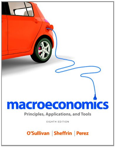 Test Bank for Macroeconomics Principles Applications and Tools 8th Edition by OSullivan SheffrinPerez