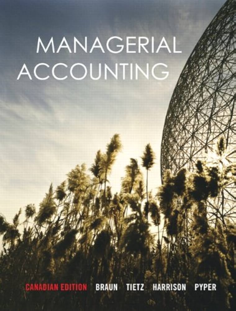 Test Bank for Managerial Accounting 1st Canadian Edition by Karen Wilken Braun