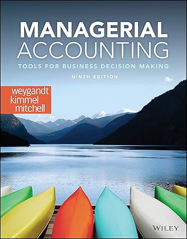 Test Bank for Managerial Accounting Tools for Business Decision Making 9th Edition by Jerry J. Weygandt