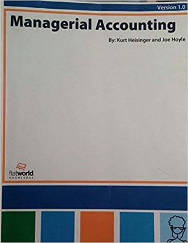 Test Bank for MANAGERIAL ACCOUNTING Version 1.0 by Kurt Heisinger and Joe Hoyle