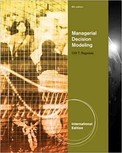 Test Bank for Managerial Decision Modeling 6th International Edition by Cliff T. Ragsdale
