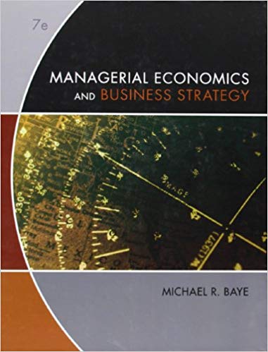 Test Bank for Managerial Economics and Business Strategy 7th Edition by Michael R. Baye