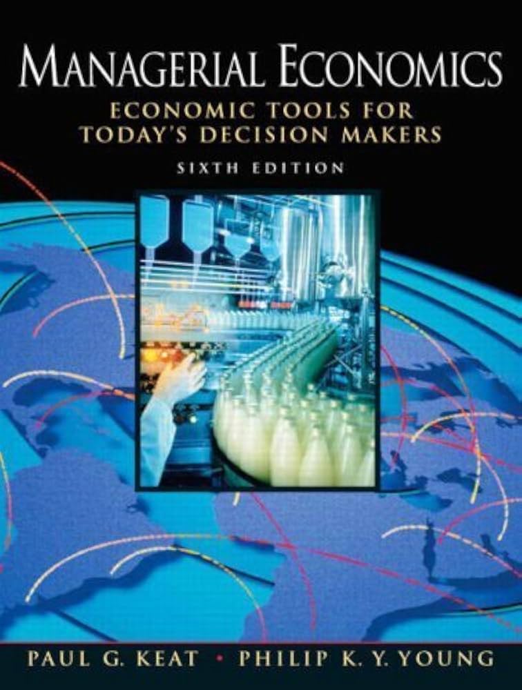 Test Bank for Managerial Economics Economic Tools for Todays Decision Makers 6th Edition by Paul Keat Philip K. Young