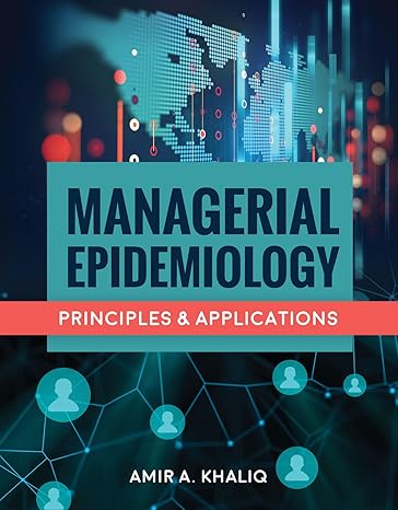 Test Bank for Managerial Epidemiology 1st Edition by Amir A. Khaliq