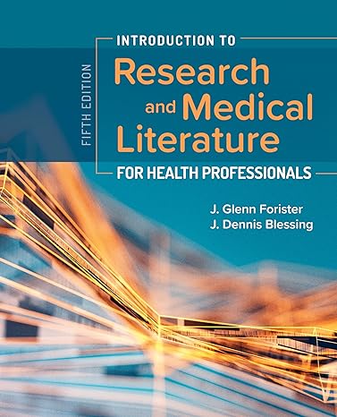 Test Bank for Introduction to Research and Medical Literature for Health Professionals 5th Edition by J. Glenn Forister