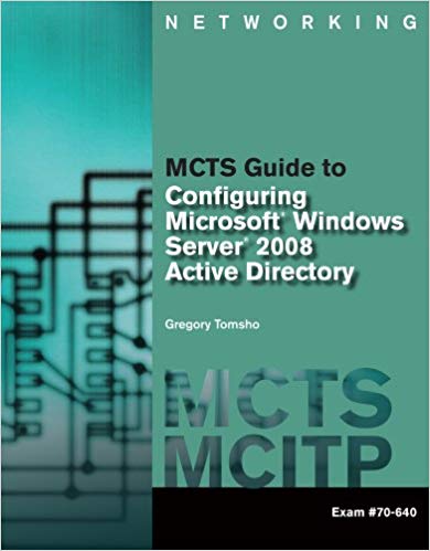 Test Bank for MCTS Guide to Configuring Microsoft Windows Server 2008 Active Directory 1st Edition by Greg Tomsho