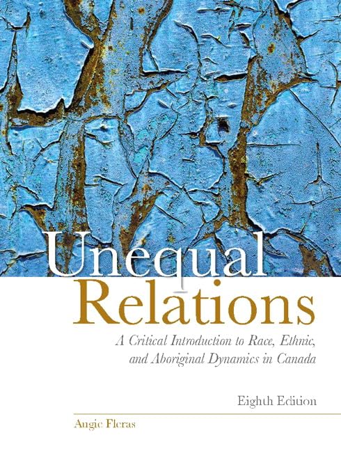 Test Bank for Unequal Relations A Critical Introduction to Race Ethnic and Aboriginal Dynamics in Canada 8th Edition by Augie Fleras