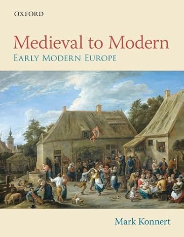 Test Bank for Medieval to Modern Early Modern Europe 1st Edition by Mark Konnert