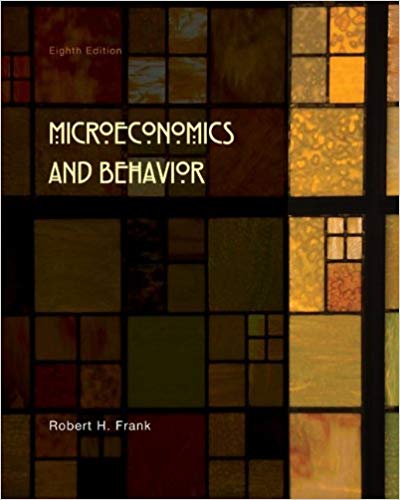Test Bank for Microeconomics and Behavior 8th Edition by Robert H. Frank