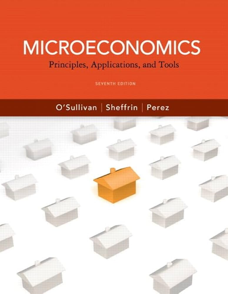 Test Bank for Microeconomics Principles Applications and Tools 7th Edition by Arthur Osullivan